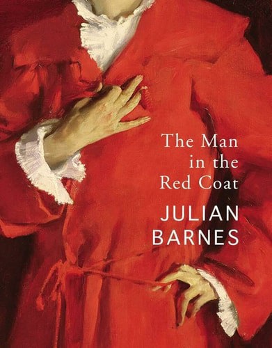 The Man In The Red Coat by Julian Barnes