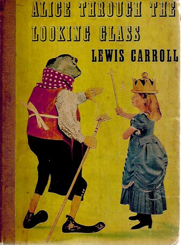 Alice Through The Looking Glass And What Alice Found There by Lewis Carroll