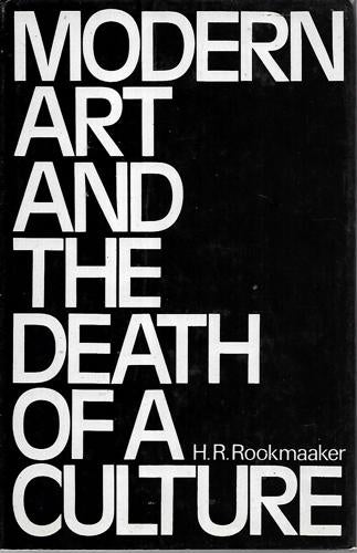Modern Art And The Death Of A Culture by H. R Rookmaaker