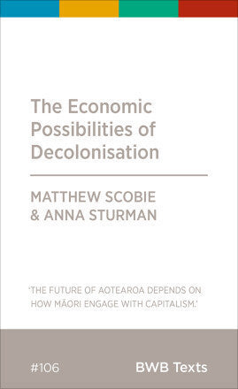 The Economic Possibilities Of Decolonisation by Matthew Scobie and Anna Sturman