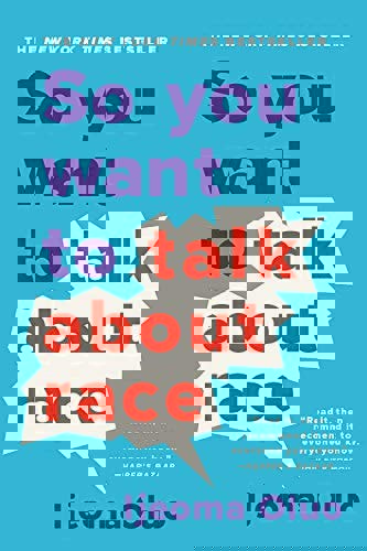 So You Want To Talk About Race by Ijeoma Oluo