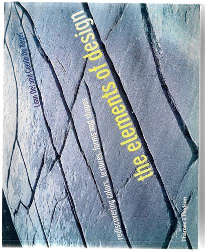The Elements Of Design: Rediscovering Colors, Textures, Forms, And Shapes by Cecile De Kegel and Loan Oei