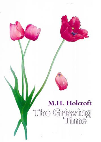 The Grieving Time by M. H. Holcroft