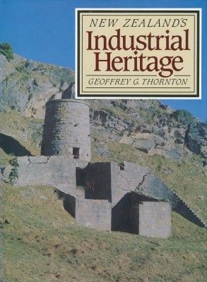 New Zealand's Industrial Heritage by Geoffrey G. Thornton