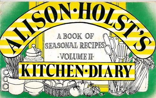 Alison Holst's Kitchen Diary: A Book of Seasonal Recipes Volume II by Alison Holst