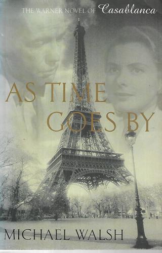 As Time Goes By: A Novel Of Casablanca by Michael Walsh