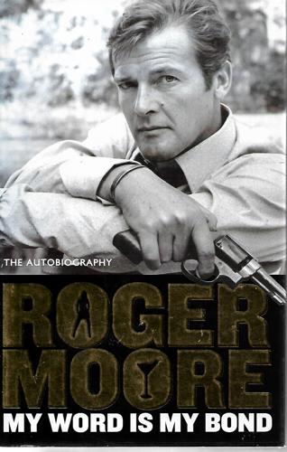 My Word Is My Bond: The Autobiography by Roger Moore