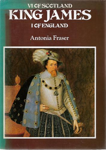 King James VI of Scotland, I of England by Anthonia Fraser