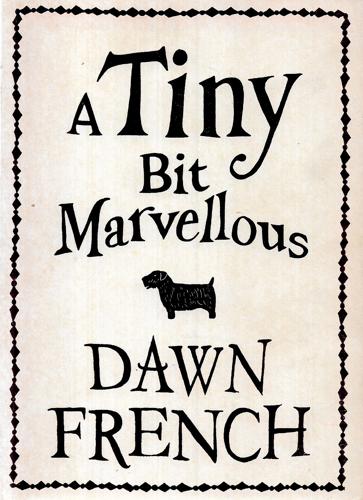 A Tiny Bit Marvellous by Dawn French