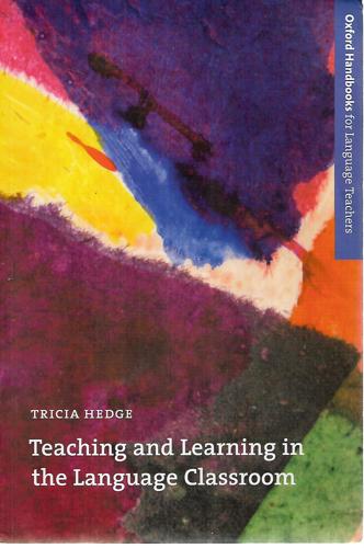 Teaching And Learning In The Language Classroom: A Guide To Current Ideas About The Theory And Practice Of English Language Teaching by Tricia Hedge