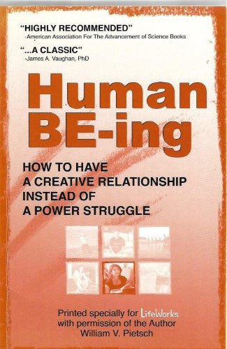 Human Be-Ing : How To Have a Better Relationship by William V. Pietsch