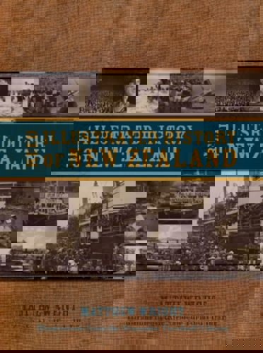 Reed Illustrated History Of New Zealand by Matthew Wright