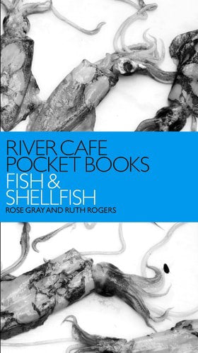 River Cafe Pocket Books: Fish And Shellfish by Rose Gray and Ruth Rogers