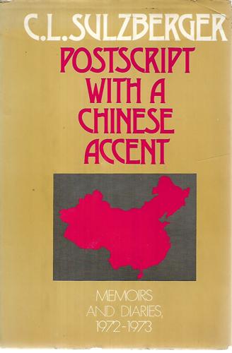 Postscript With A Chinese Accent: Memoirs And Diaries, 1972-1973 by C. L. Sulzberger