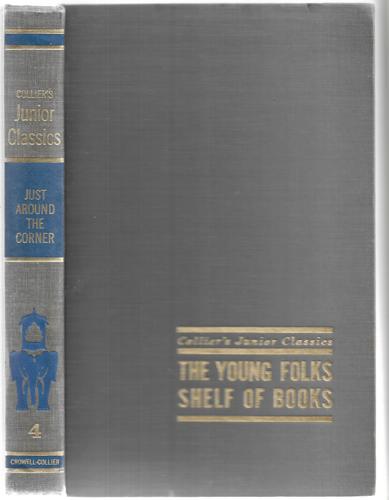 Just Around The Corner (Collier's Junior Classics: The Young Folks Shelf of Books #4) by McGuire, Alice Brooks and Martignoni, Margaret E