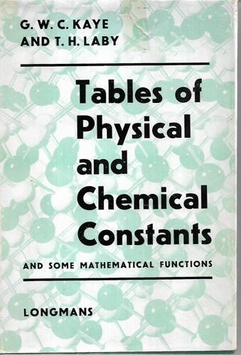 Tables Of Physical And Chemical Constants And Some Mathematical Functions by George W. C. Kaye and T. H. Laby