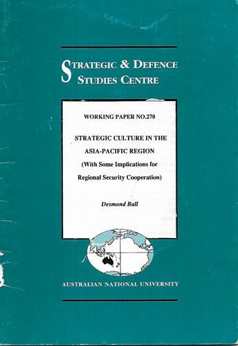 Strategic Culture In The Asia-Pacific Region: (With Some Implications For Regional Security Cooperation) by Desmond Ball