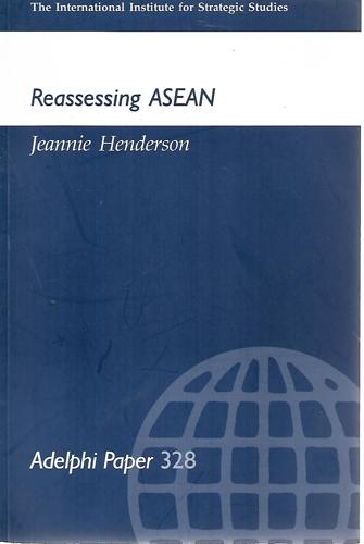 Reassessing ASEAN: Adelphi Paper 328 by Jeannie Henderson