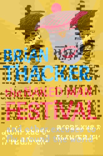 The Naked Man Festival: And Other Excuses To Fly Around The World by Brian Thacker