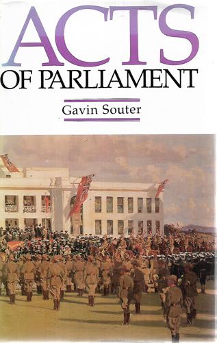 Acts Of Parliament: A Narrative History Of The Senate And House Of Representatives, Commonwealth Of Australia by Gavin Souter