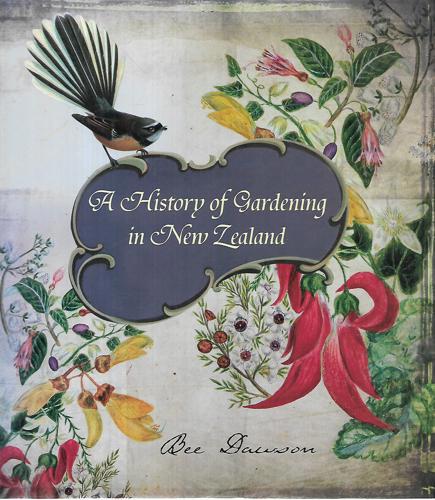 A History of Gardening in New Zealand by Bee Dawson