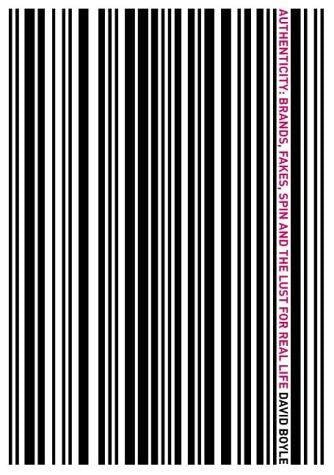 Authenticity: Brands, Fakes, Spin And The Lust For Real Life by David Boyle