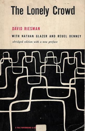 The Lonely Crowd - A Study of the Changing American Character by David Riesman