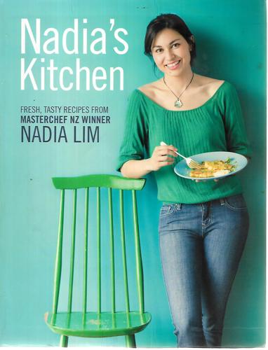 Nadia's Kitchen: Fresh, Tasty Recipes From Masterchef NZ Winner Nadia Lim by Nadia Lim and Kieran Scott