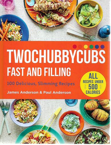 Twochubbycubs Fast And Filling Food: 100 Delicious Slimming Recipes by James Anderson and Paul Anderson