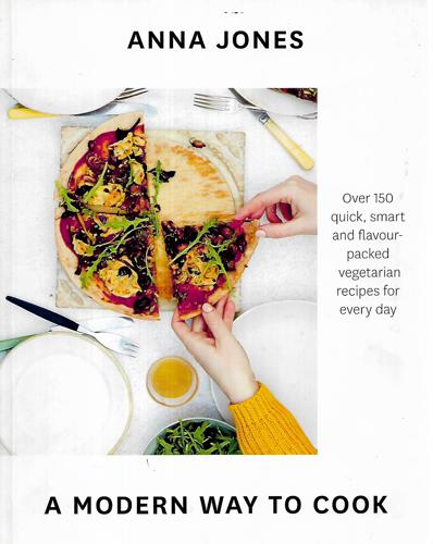 A Modern Way To Cook: Over 150 Quick, Smart And Flavour-Packed Recipes For Every Day by Anna Jones