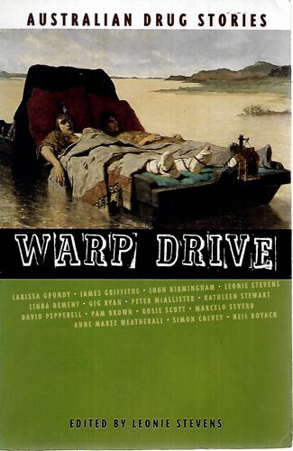Warp Drive : Australian Drug Stories by Leonie Stevens