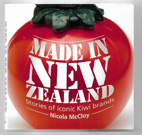 Made In New Zealand: Stories Of Iconic Kiwi Brands by Nicola McCloy
