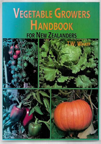 Vegetable Growers Handbook for New Zealanders by T.W. Walker