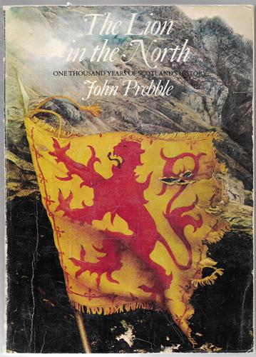 Lion In The North: One Thousand Years Of Scotland's History by John Prebble