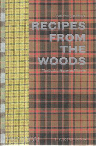 Recipes From The Woods: The Book Of Game And Forage by Jean-François Mallet