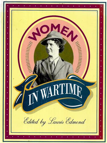 Women In Wartime: New Zealand Women Tell Their Story by Lauris Edmond