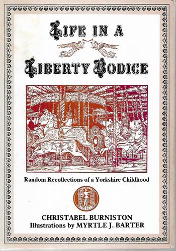 Life in a Liberty Bodice: Random Recollections of a Yorkshire Childhood by Christabel Burniston