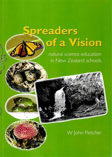 Spreaders Of A Vision - Natural Science Education In New Zealand Schools by W. John Fletcher