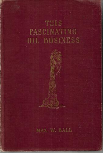 This Fascinating Oil Business by Max W. Ball