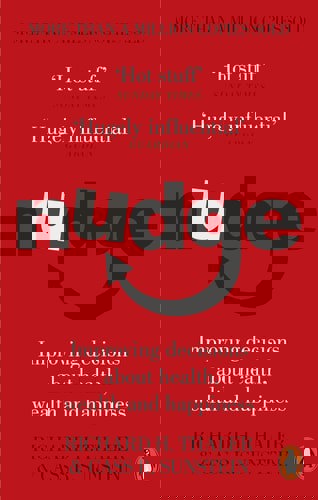 Nudge: Improving Decisions About Health, Wealth And Happiness by Cass R. Sunstein and Richard H. Thaler
