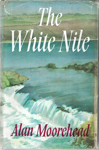 The White Nile by Alan Moorehead