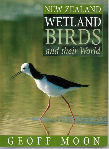 New Zealand Wetland Birds And Their World by Geoff Moon