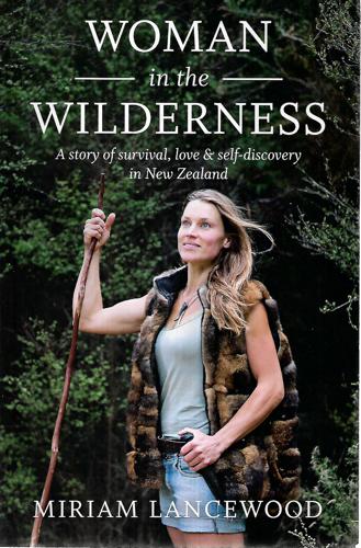 Woman In The Wilderness: A Story Of Survival, Love And Self-Discovery In New Zealand by Miriam Lancewood