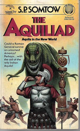 The Aquiliad: Aquila In The New World by S. P. Somtow
