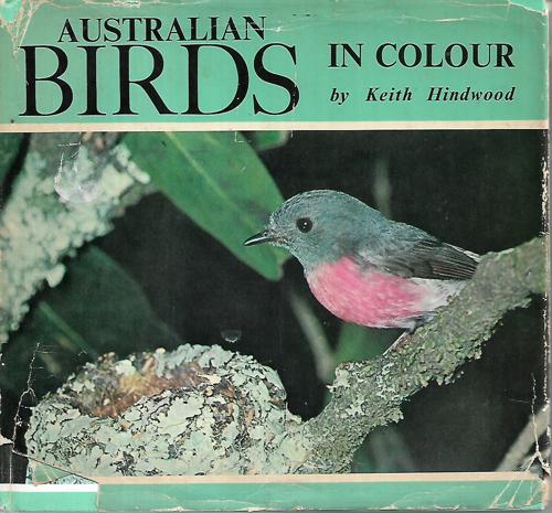 Australian Birds In Colour by Kieth Hindwood