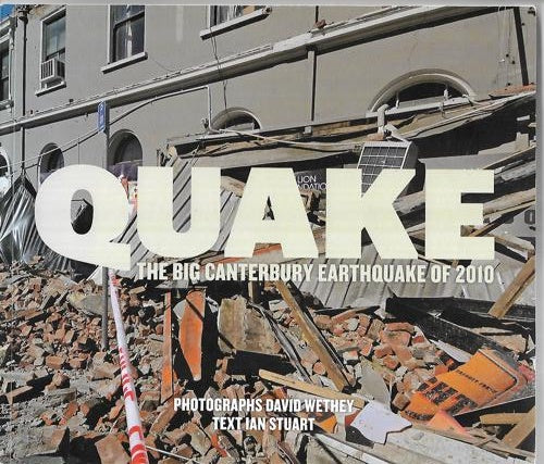 Quake: The Big Canterbury Earthquake Of 2010 by Ian Stuart and David Wethey