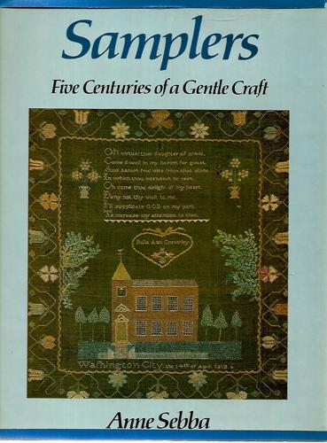 Samplers: Five Centuries Of A Gentle Craft by Anne Sebba