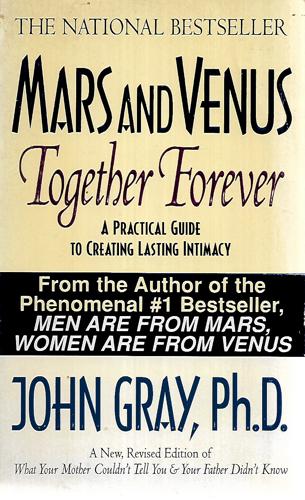 Mars And Venus Together Forever: A Practical Guide To Creating Lasting Intimacy by John Gray