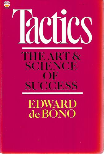 Tactics: The Art And Science Of Success by Edward De Bono