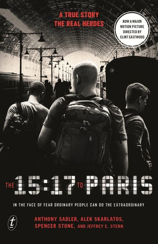 The 15:17 To Paris: In The Face Of Fear Ordinary People Can Do The Extraordinary: Film Tie-In by Anthony Sadler